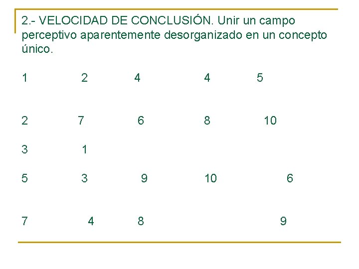 2. - VELOCIDAD DE CONCLUSIÓN. Unir un campo perceptivo aparentemente desorganizado en un concepto