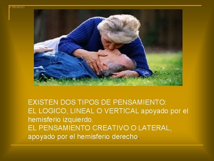 VMGR/05 EXISTEN DOS TIPOS DE PENSAMIENTO: EL LOGICO, LINEAL O VERTICAL apoyado por el