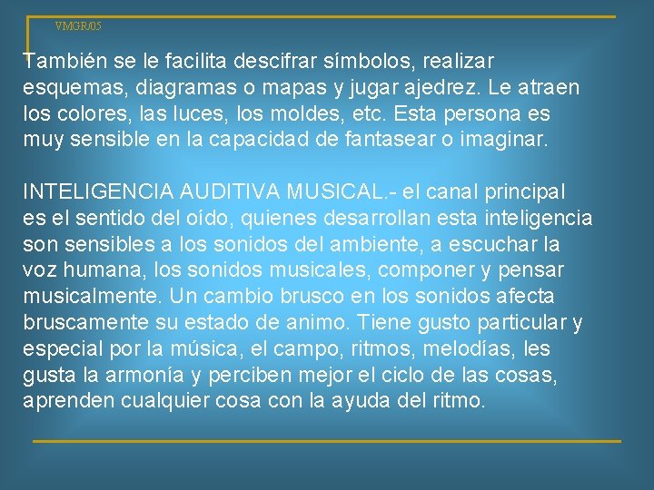 VMGR/05 También se le facilita descifrar símbolos, realizar esquemas, diagramas o mapas y jugar