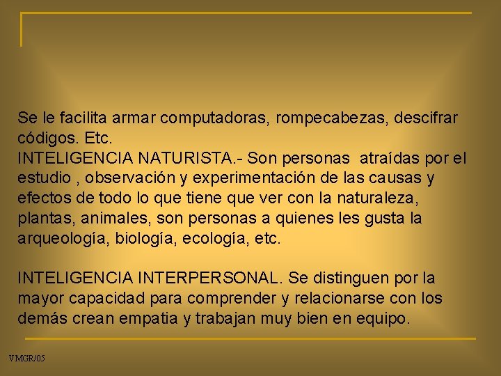 Se le facilita armar computadoras, rompecabezas, descifrar códigos. Etc. INTELIGENCIA NATURISTA. - Son personas