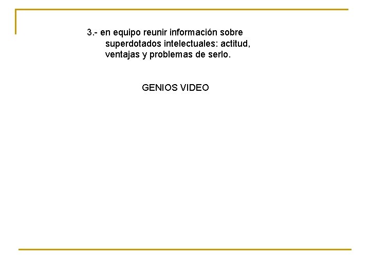 3. - en equipo reunir información sobre superdotados intelectuales: actitud, ventajas y problemas de