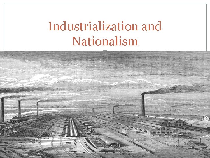 Industrialization and Nationalism CHAPTER 10 LESSON 1 