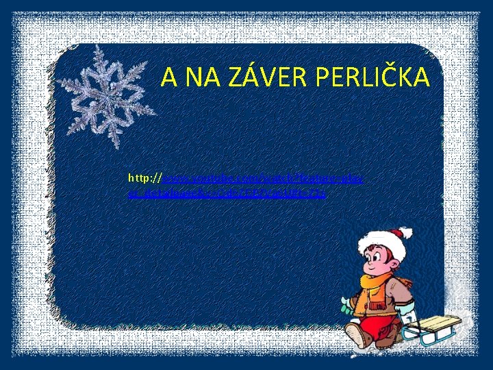  A NA ZÁVER PERLIČKA http: //www. youtube. com/watch? feature=play er_detailpage&v=Qd 6 ZDB 7