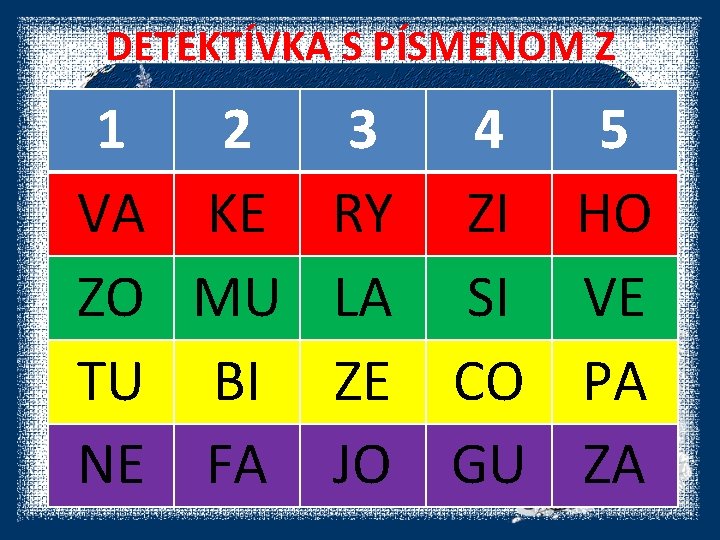 DETEKTÍVKA S PÍSMENOM Z 1 2 3 4 VA KE RY ZI ZO MU