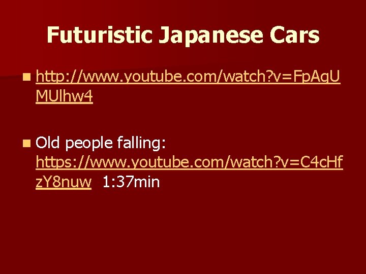 Futuristic Japanese Cars n http: //www. youtube. com/watch? v=Fp. Ag. U MUlhw 4 n