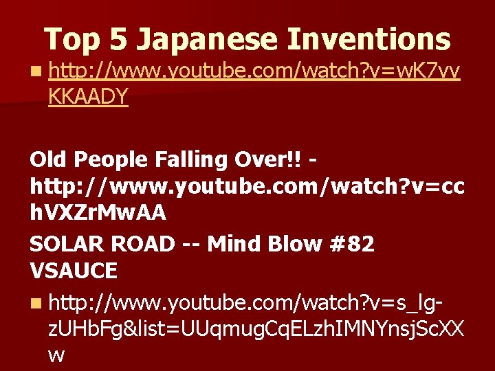Top 5 Japanese Inventions n http: //www. youtube. com/watch? v=w. K 7 vv KKAADY