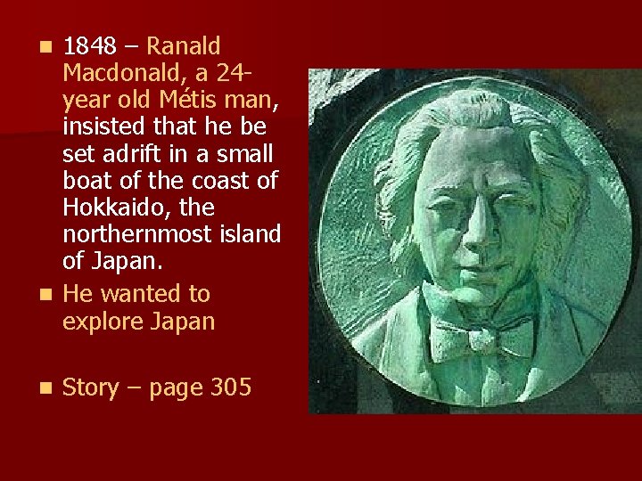 1848 – Ranald Macdonald, a 24 year old Métis man, insisted that he be