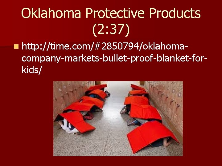Oklahoma Protective Products (2: 37) n http: //time. com/#2850794/oklahoma- company-markets-bullet-proof-blanket-forkids/ 