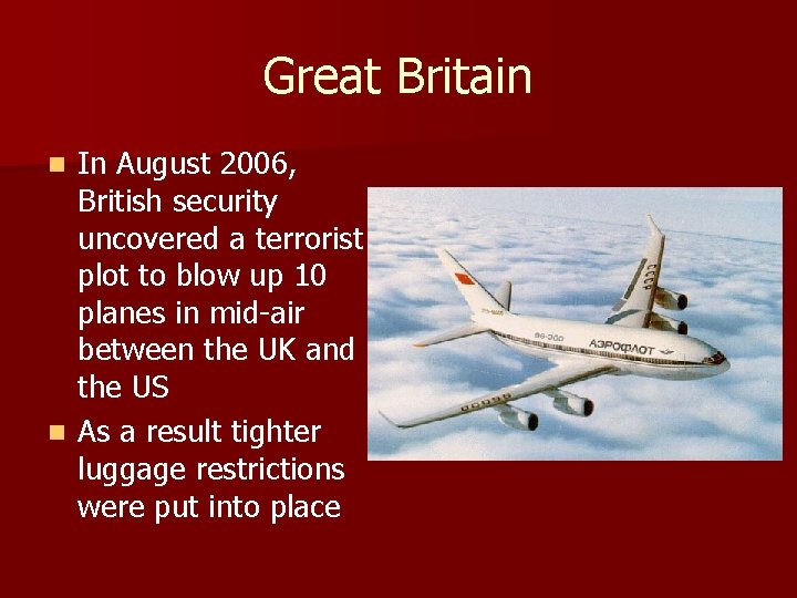 Great Britain In August 2006, British security uncovered a terrorist plot to blow up