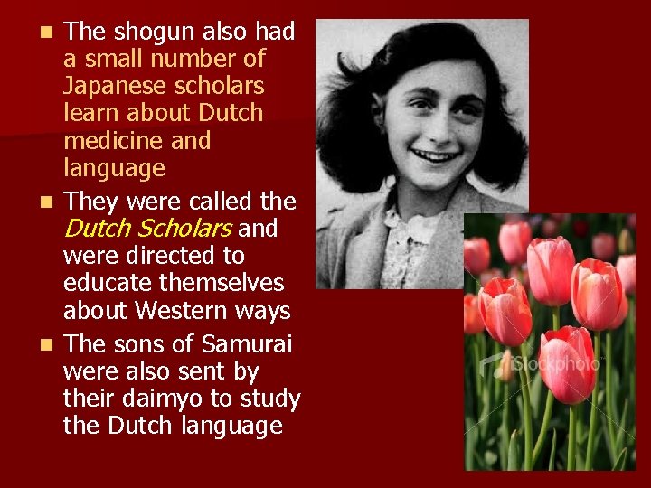 The shogun also had a small number of Japanese scholars learn about Dutch medicine