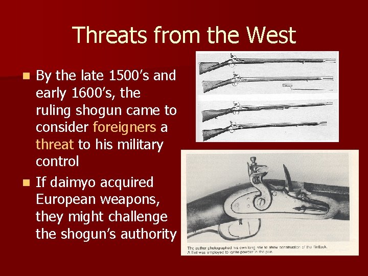 Threats from the West By the late 1500’s and early 1600’s, the ruling shogun
