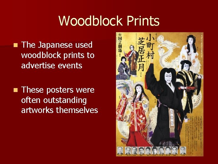 Woodblock Prints n The Japanese used woodblock prints to advertise events n These posters