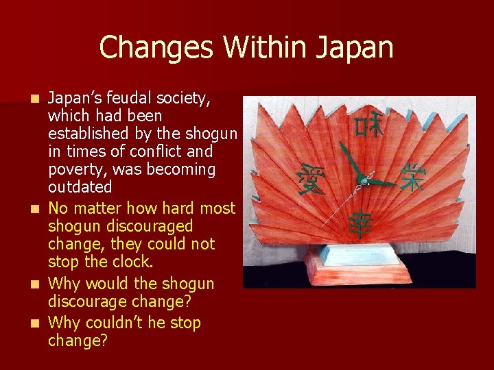 Changes Within Japan n n Japan’s feudal society, which had been established by the