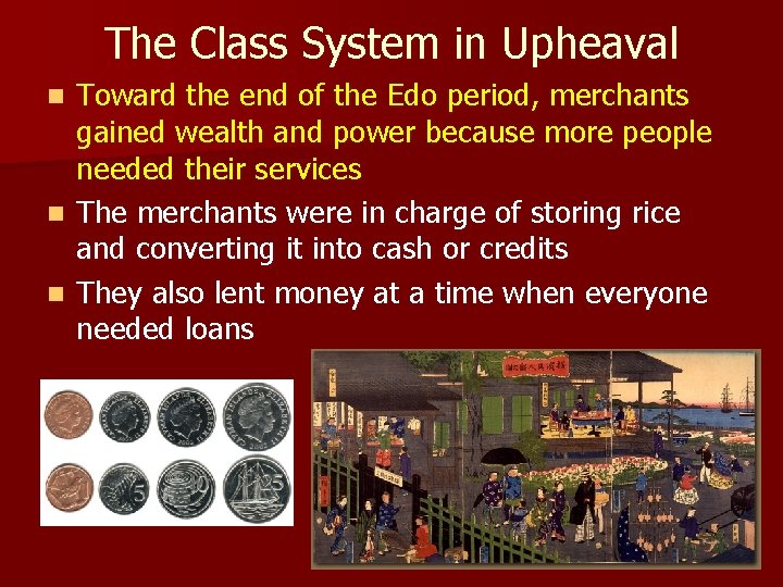 The Class System in Upheaval Toward the end of the Edo period, merchants gained