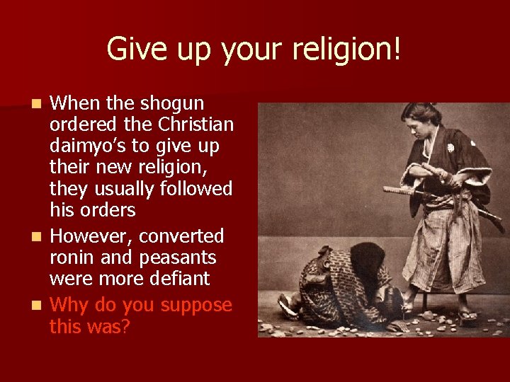 Give up your religion! When the shogun ordered the Christian daimyo’s to give up