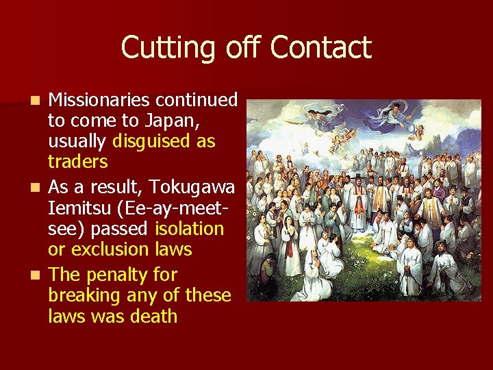 Cutting off Contact Missionaries continued to come to Japan, usually disguised as traders n