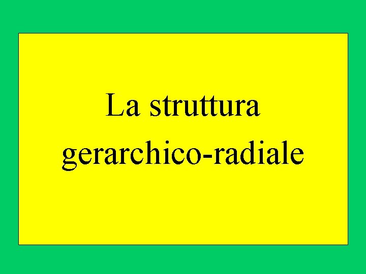 La struttura gerarchico-radiale La struttura gerarchico-radiale