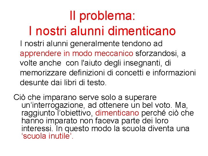 Il problema: I nostri alunni dimenticano I nostri alunni generalmente tendono ad apprendere in Il problema: I nostri alunni dimenticano I nostri alunni generalmente tendono ad apprendere in