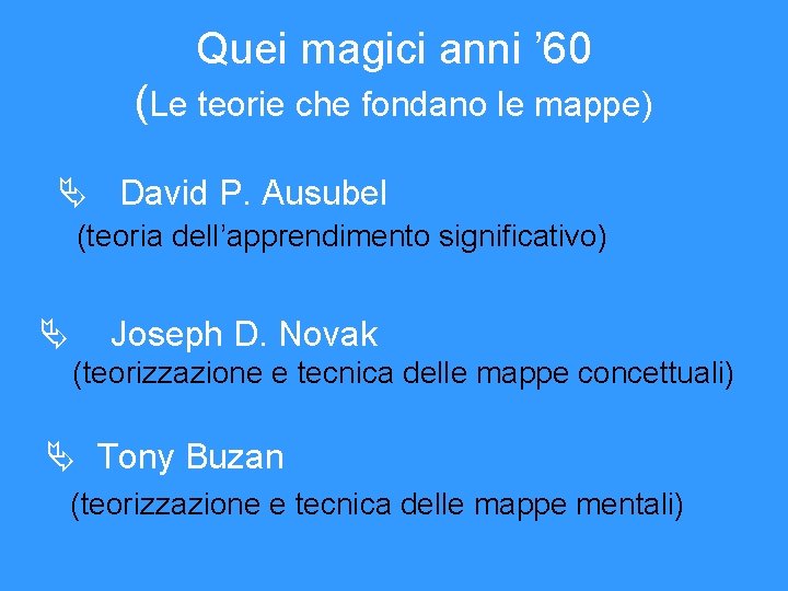 Quei magici anni ’ 60 (Le teorie che fondano le mappe) David P. Ausubel Quei magici anni ’ 60 (Le teorie che fondano le mappe) David P. Ausubel