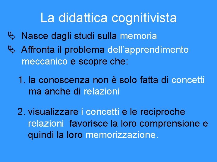 La didattica cognitivista Nasce dagli studi sulla memoria Affronta il problema dell’apprendimento meccanico e La didattica cognitivista Nasce dagli studi sulla memoria Affronta il problema dell’apprendimento meccanico e