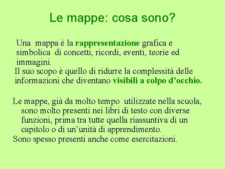 Le mappe: cosa sono? Una mappa è la rappresentazione grafica e simbolica di concetti, Le mappe: cosa sono? Una mappa è la rappresentazione grafica e simbolica di concetti,
