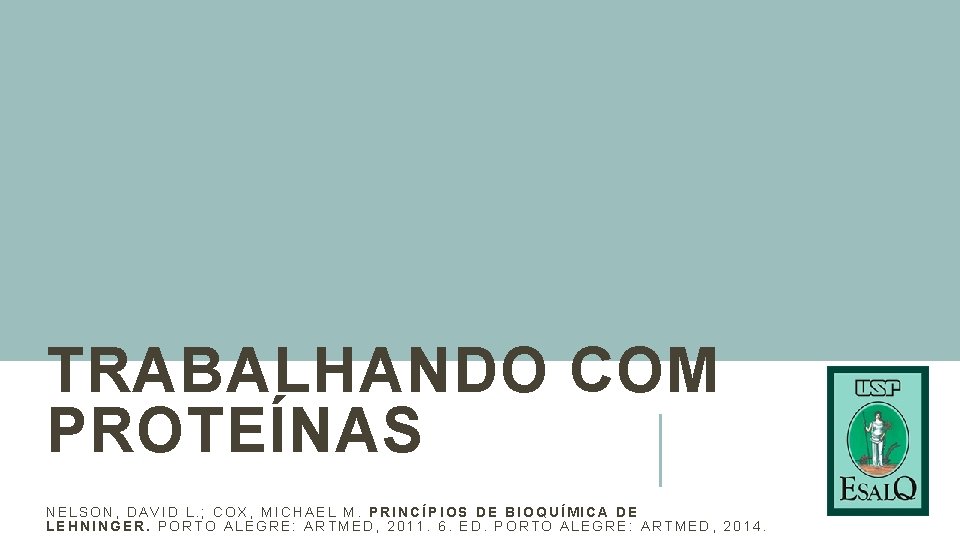 TRABALHANDO COM PROTEÍNAS NELSON, DAVID L. ; COX, MICHAEL M. PRINCÍPIOS DE BIOQUÍMICA DE