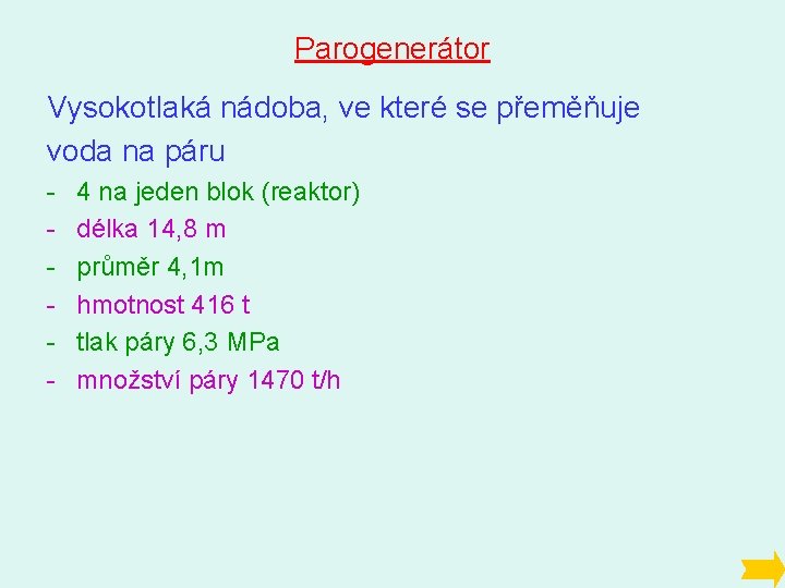 Parogenerátor Vysokotlaká nádoba, ve které se přeměňuje voda na páru - 4 na jeden