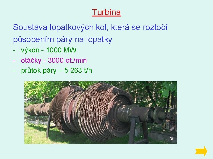 Turbína Soustava lopatkových kol, která se roztočí působením páry na lopatky - výkon -