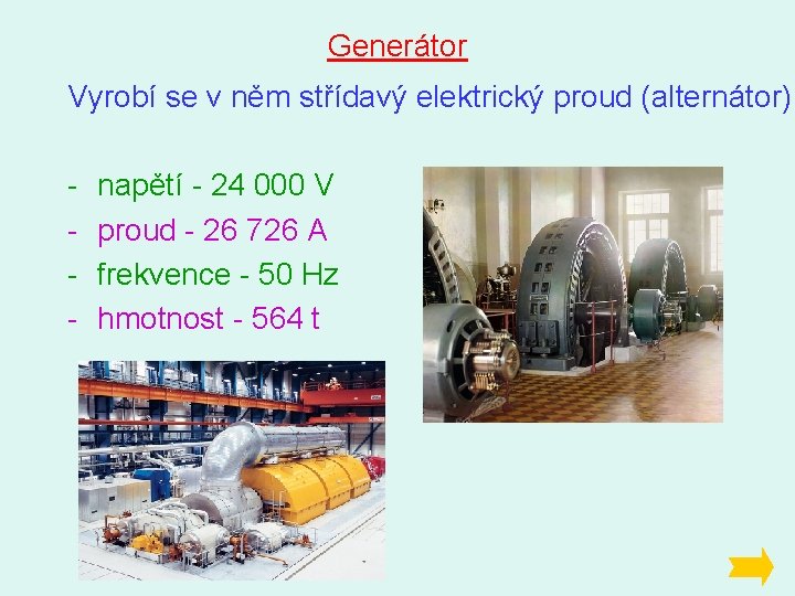 Generátor Vyrobí se v něm střídavý elektrický proud (alternátor) - napětí - 24 000