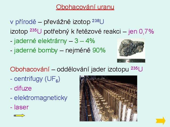 Obohacování uranu v přírodě – převážně izotop 238 U izotop 235 U potřebný k