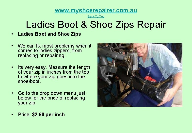 www. myshoerepairer. com. au Back To Top Ladies Boot & Shoe Zips Repair •