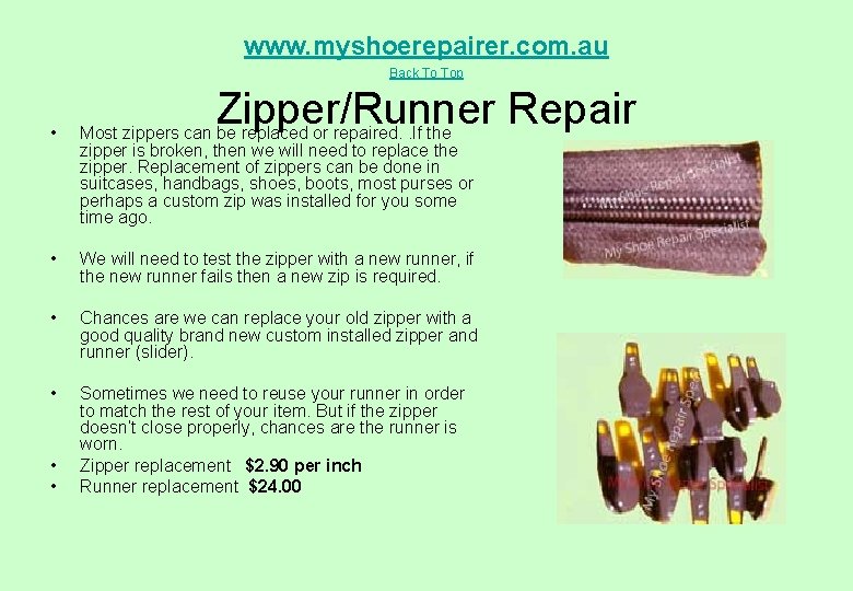 www. myshoerepairer. com. au Back To Top Zipper/Runner Repair • Most zippers can be