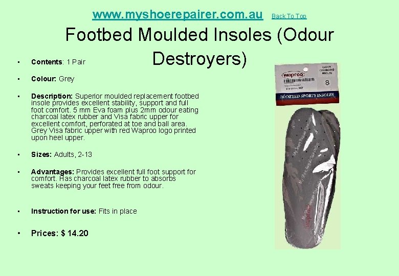 www. myshoerepairer. com. au Back To Top Footbed Moulded Insoles (Odour Destroyers) • Contents: