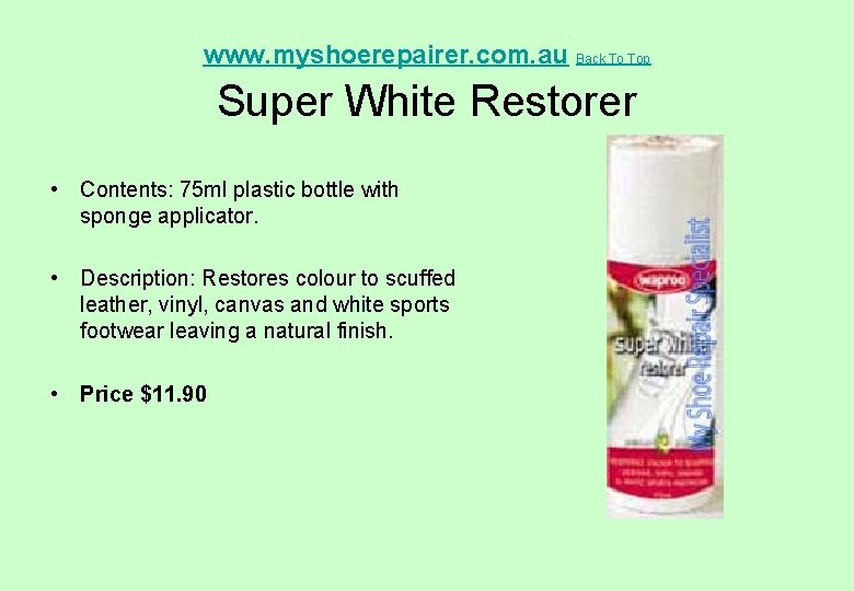 www. myshoerepairer. com. au Back To Top Super White Restorer • Contents: 75 ml