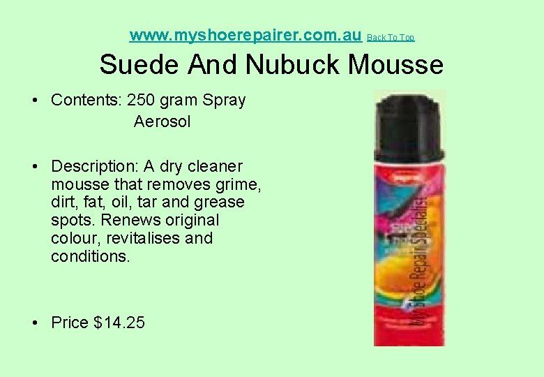  Suede And Nubuck Mousse www. myshoerepairer. com. au Back To Top • Contents: