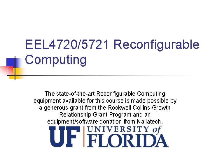 EEL 4720/5721 Reconfigurable Computing The state-of-the-art Reconfigurable Computing equipment available for this course is