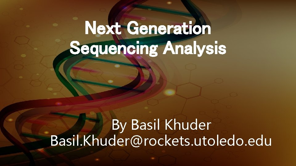 Next Generation Sequencing Analysis Basil Khuder By. By Basil Khuder Basil. Khuder@rockets. utoledo. edu