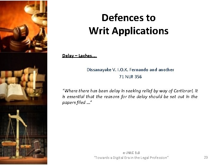 Defences to Writ Applications Delay – Laches…. Dissanayake V. I. O. K. Fernando and Defences to Writ Applications Delay – Laches…. Dissanayake V. I. O. K. Fernando and