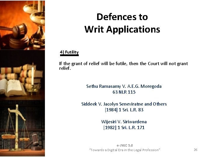 Defences to Writ Applications 4) Futility If the grant of relief will be futile, Defences to Writ Applications 4) Futility If the grant of relief will be futile,