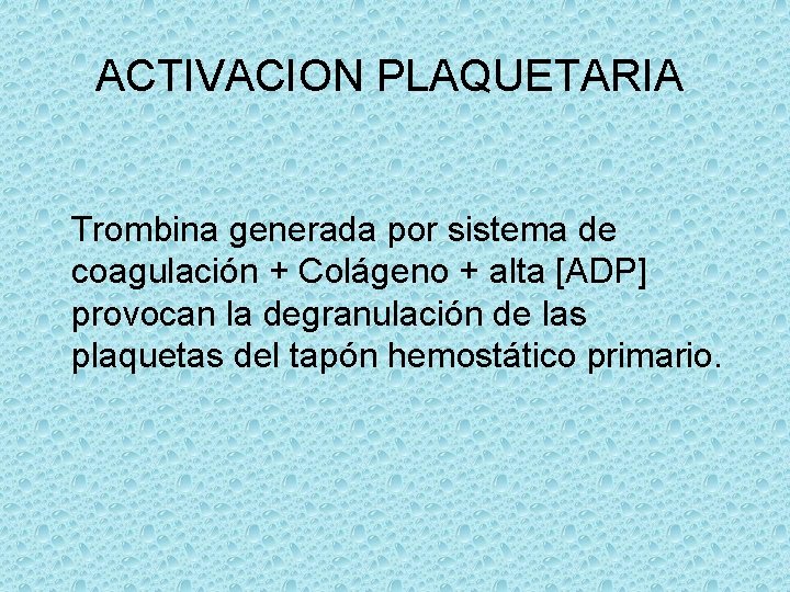 ACTIVACION PLAQUETARIA Trombina generada por sistema de coagulación + Colágeno + alta [ADP] provocan