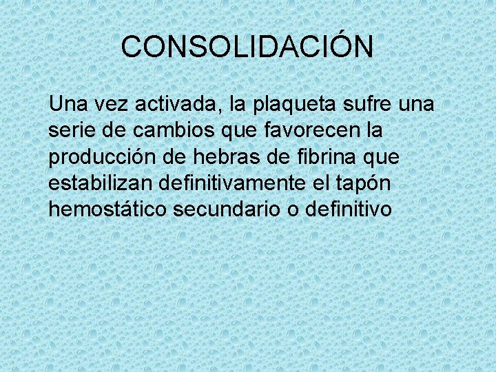 CONSOLIDACIÓN Una vez activada, la plaqueta sufre una serie de cambios que favorecen la