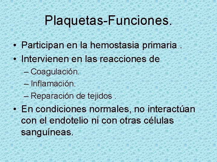 Plaquetas-Funciones. • Participan en la hemostasia primaria. • Intervienen en las reacciones de –