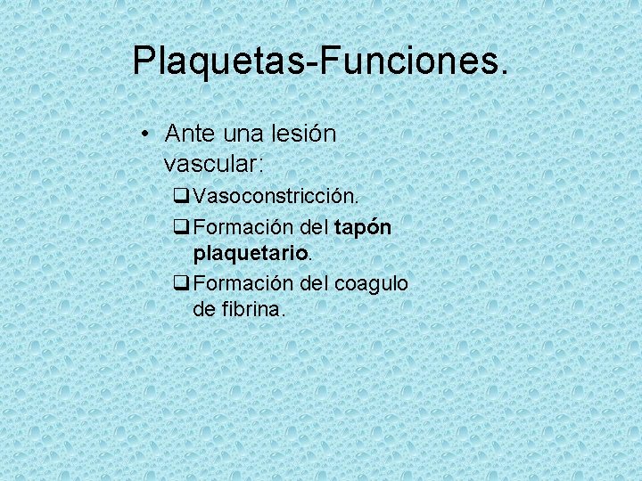 Plaquetas-Funciones. • Ante una lesión vascular: q. Vasoconstricción. q. Formación del tapón plaquetario. q.