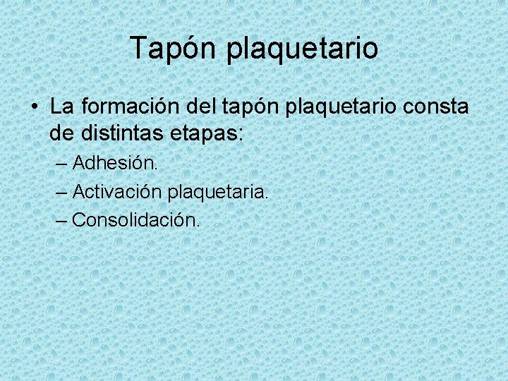 Tapón plaquetario • La formación del tapón plaquetario consta de distintas etapas: – Adhesión.