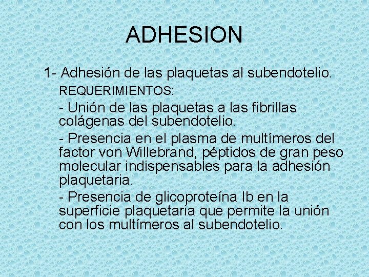 ADHESION 1 - Adhesión de las plaquetas al subendotelio. REQUERIMIENTOS: - Unión de las