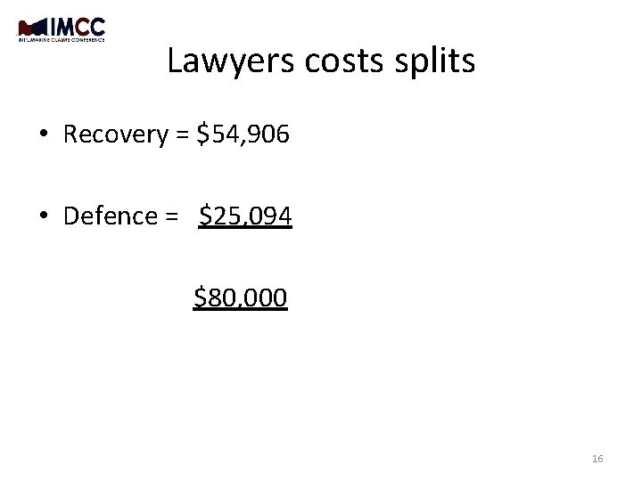 Lawyers costs splits • Recovery = $54, 906 • Defence = $25, 094 $80, Lawyers costs splits • Recovery = $54, 906 • Defence = $25, 094 $80,