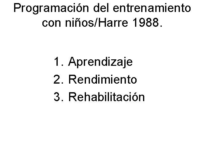 Programación del entrenamiento con niños/Harre 1988. 1. Aprendizaje 2. Rendimiento 3. Rehabilitación 