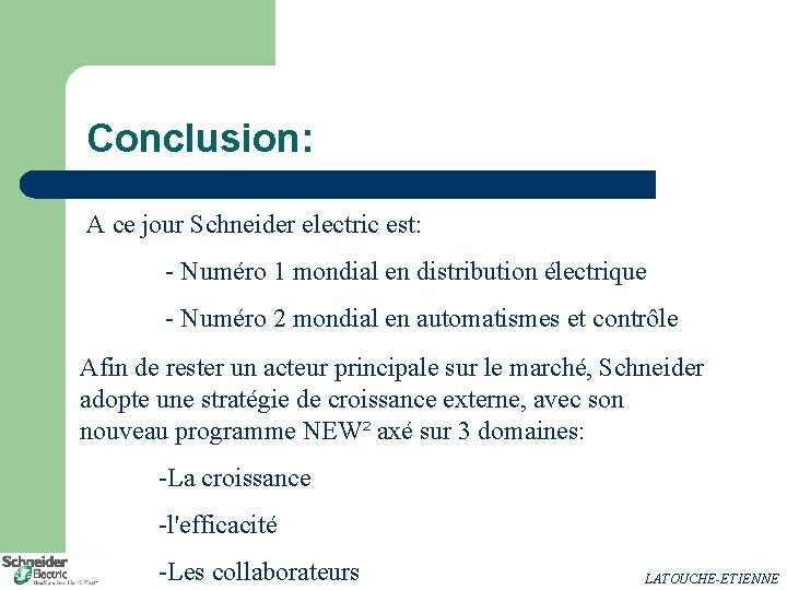 Conclusion: A ce jour Schneider electric est: - Numéro 1 mondial en distribution électrique