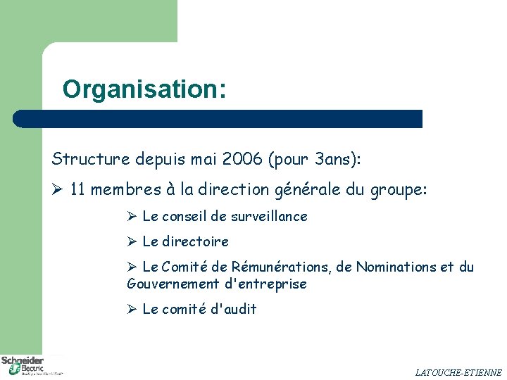 Organisation: Structure depuis mai 2006 (pour 3 ans): Ø 11 membres à la direction