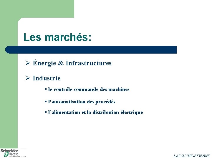 Les marchés: Ø Énergie & Infrastructures Ø Industrie § le contrôle-commande des machines §